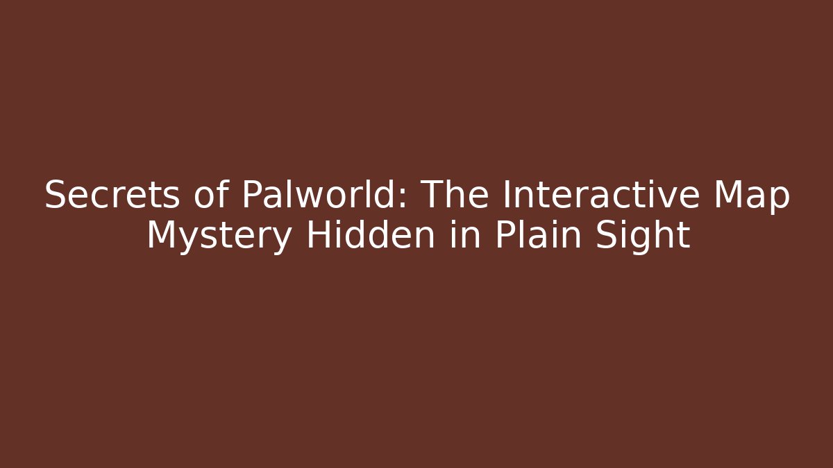 Secrets of Palworld: The Interactive Map Mystery Hidden in Plain Sight - Método de Aprovação
