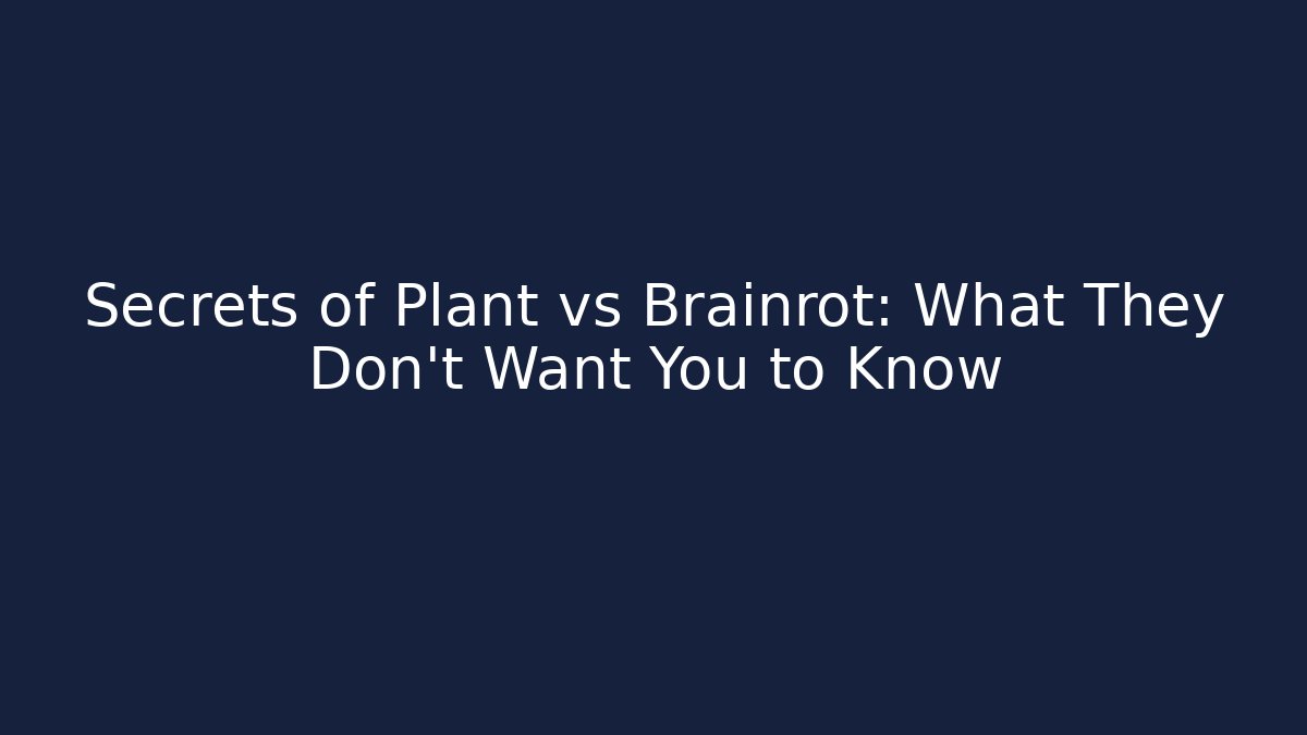 Secrets of Plant vs Brainrot: What They Don't Want You to Know - Método de Aprovação