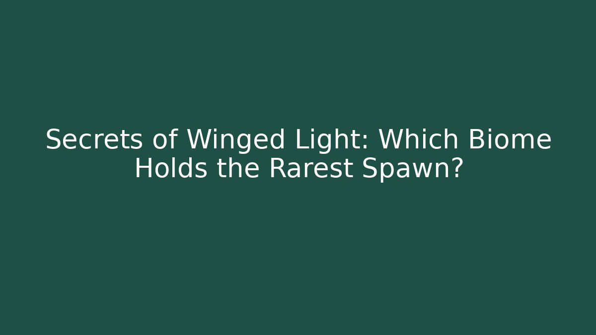 Secrets of Winged Light: Which Biome Holds the Rarest Spawn?