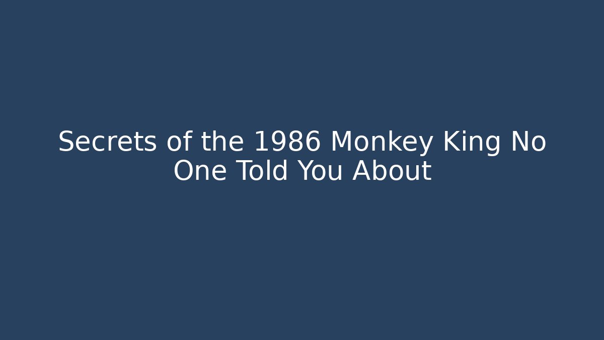 Secrets of the 1986 Monkey King No One Told You About