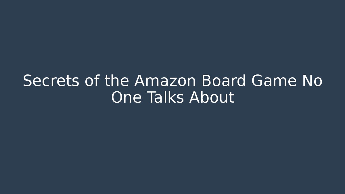 Secrets of the Amazon Board Game No One Talks About