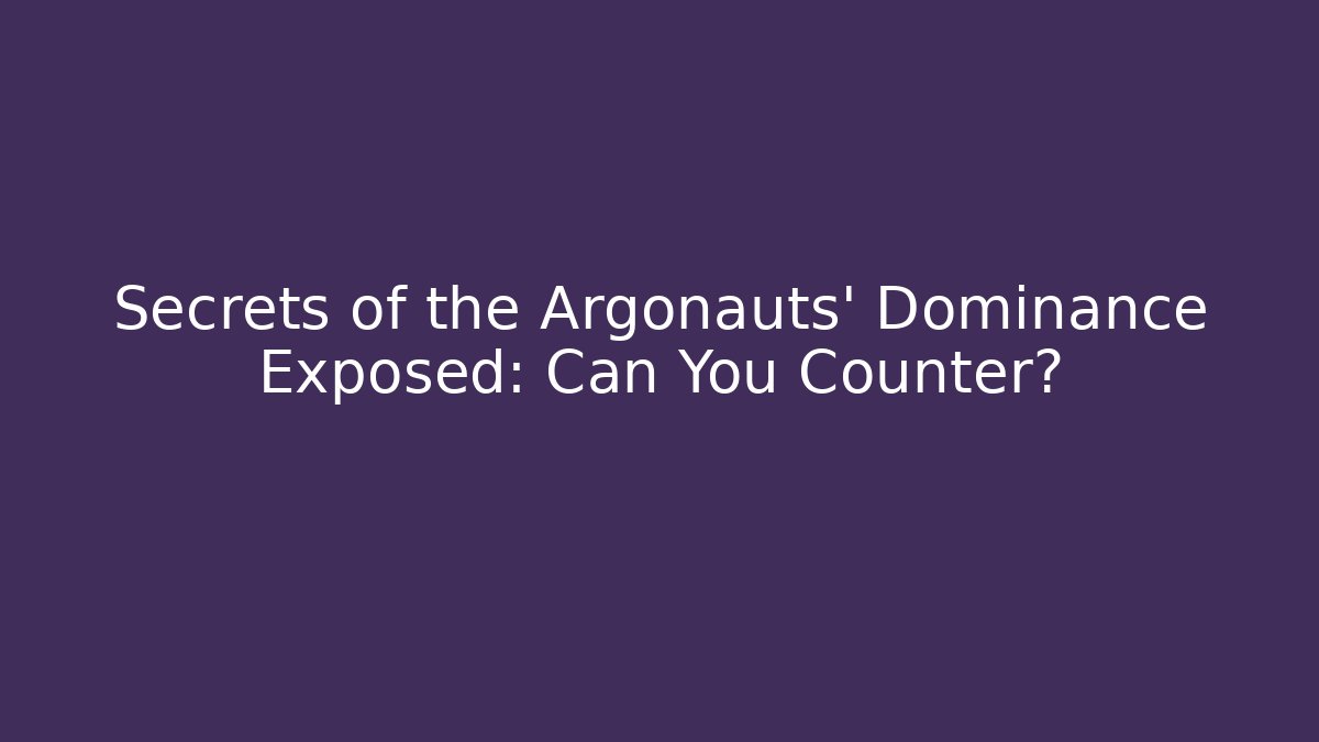 Secrets of the Argonauts’ Dominance Exposed: Can You Counter?