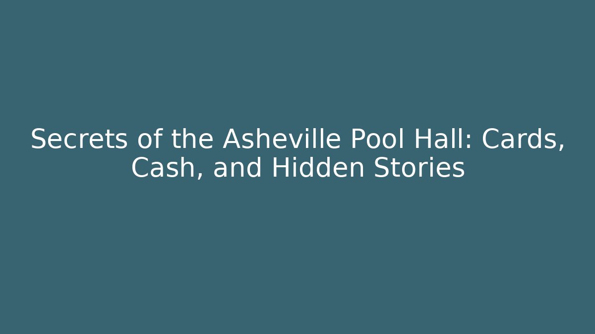 Secrets of the Asheville Pool Hall: Cards, Cash, and Hidden Stories