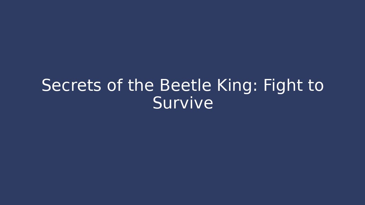 Secrets of the Beetle King: Fight to Survive