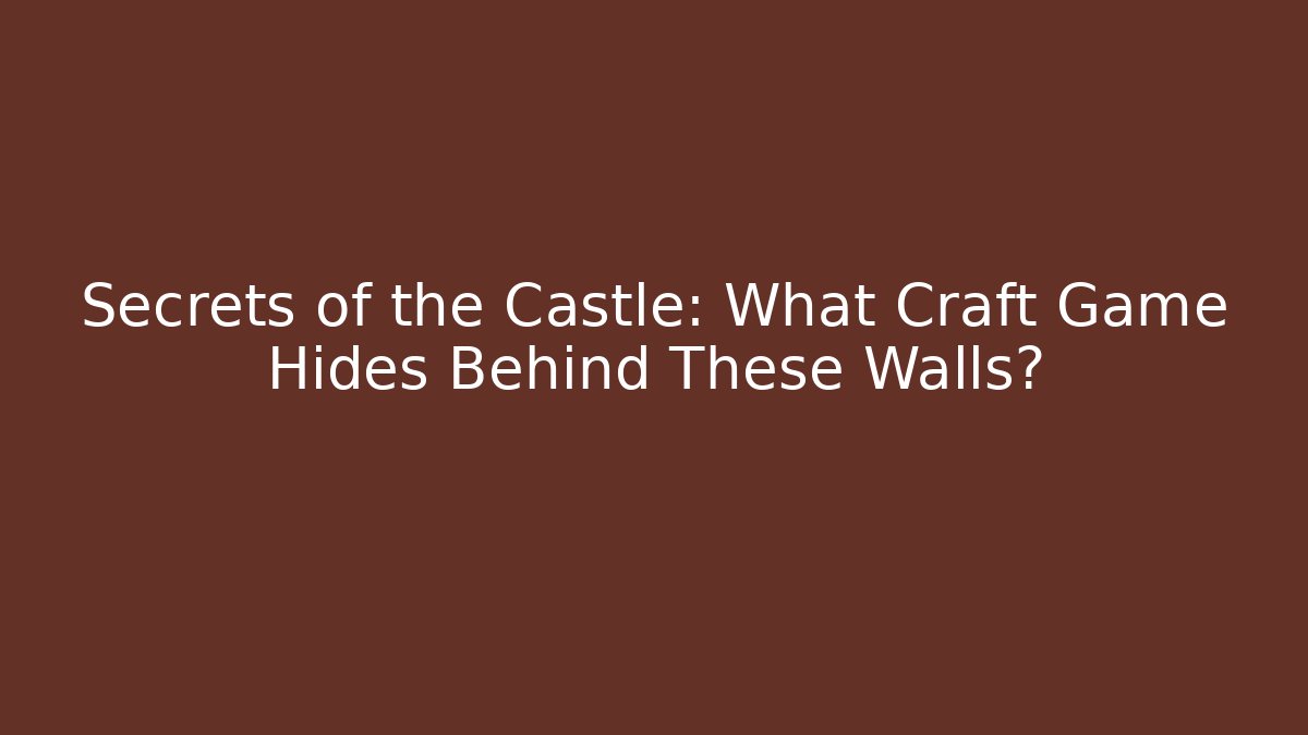 Secrets of the Castle: What Craft Game Hides Behind These Walls?