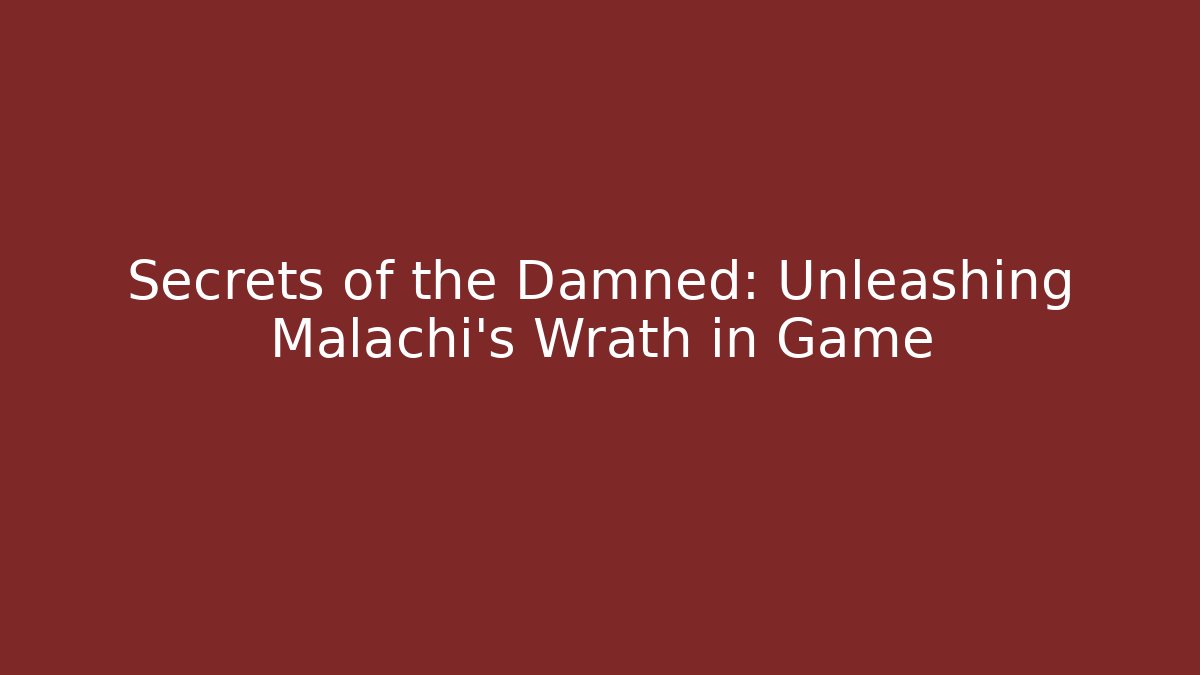 Secrets of the Damned: Unleashing Malachi's Wrath in Game