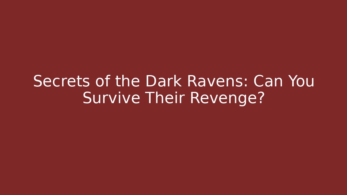 Secrets of the Dark Ravens: Can You Survive Their Revenge?