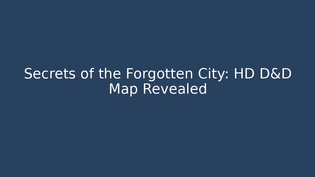 Secrets of the Forgotten City: HD D&D Map Revealed