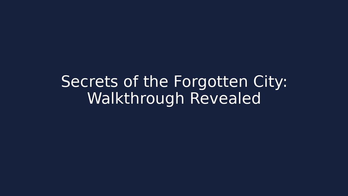 Secrets of the Forgotten City: Walkthrough Revealed