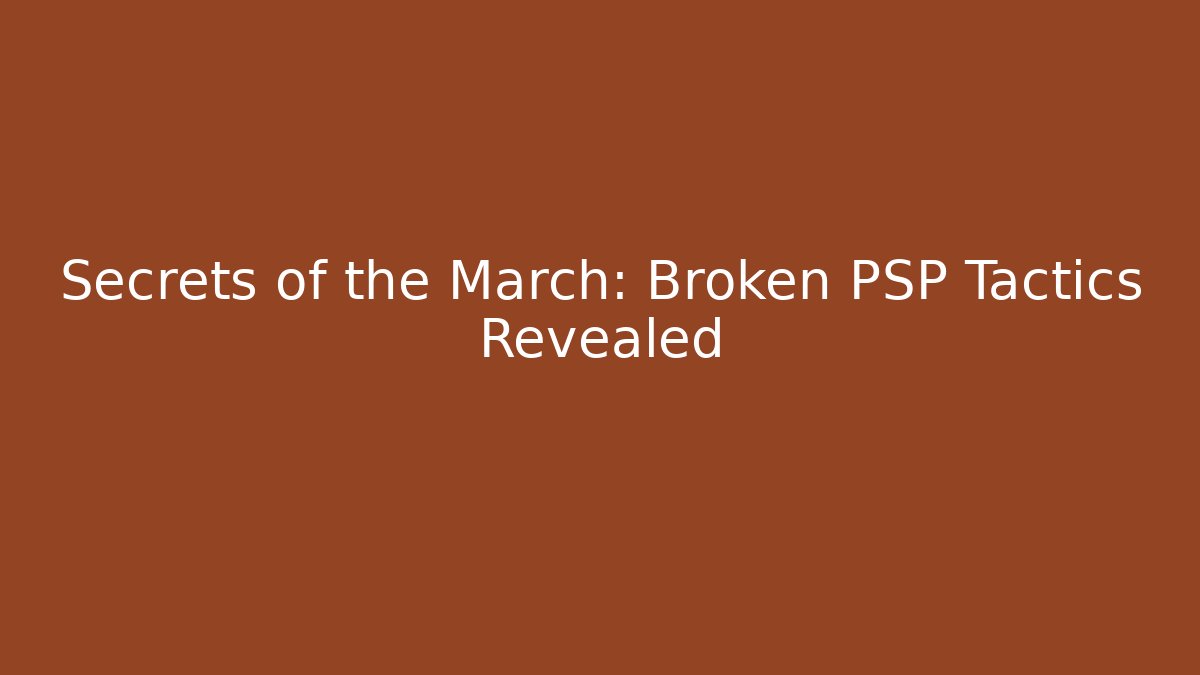 Secrets of the March: Broken PSP Tactics Revealed - Método de Aprovação