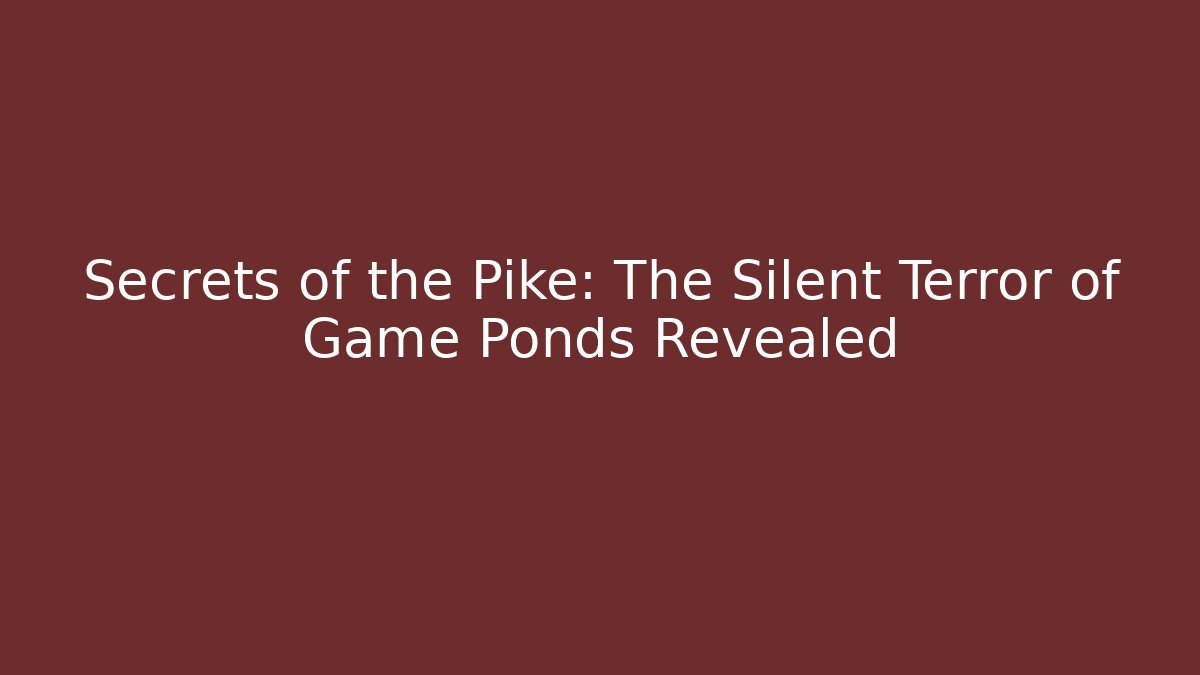 Secrets of the Pike: The Silent Terror of Game Ponds Revealed