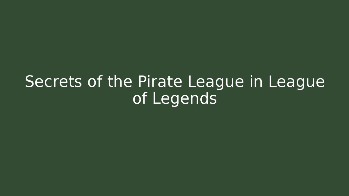 Secrets of the Pirate League in League of Legends