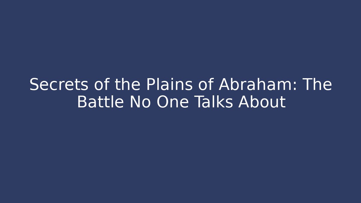 Secrets of the Plains of Abraham: The Battle No One Talks About