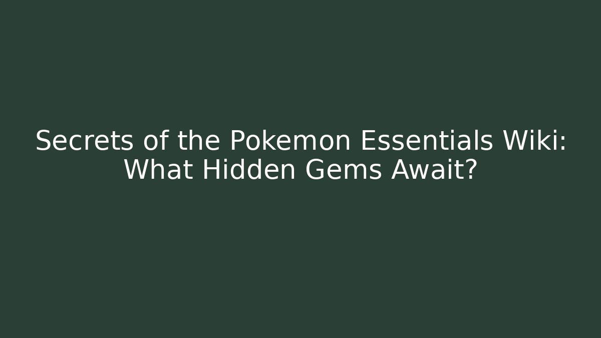Secrets of the Pokémon Essentials Wiki: What Hidden Gems Await? - Método de Aprovação