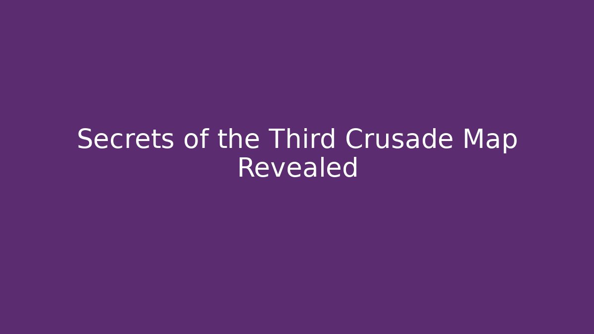 Secrets of the Third Crusade Map Revealed