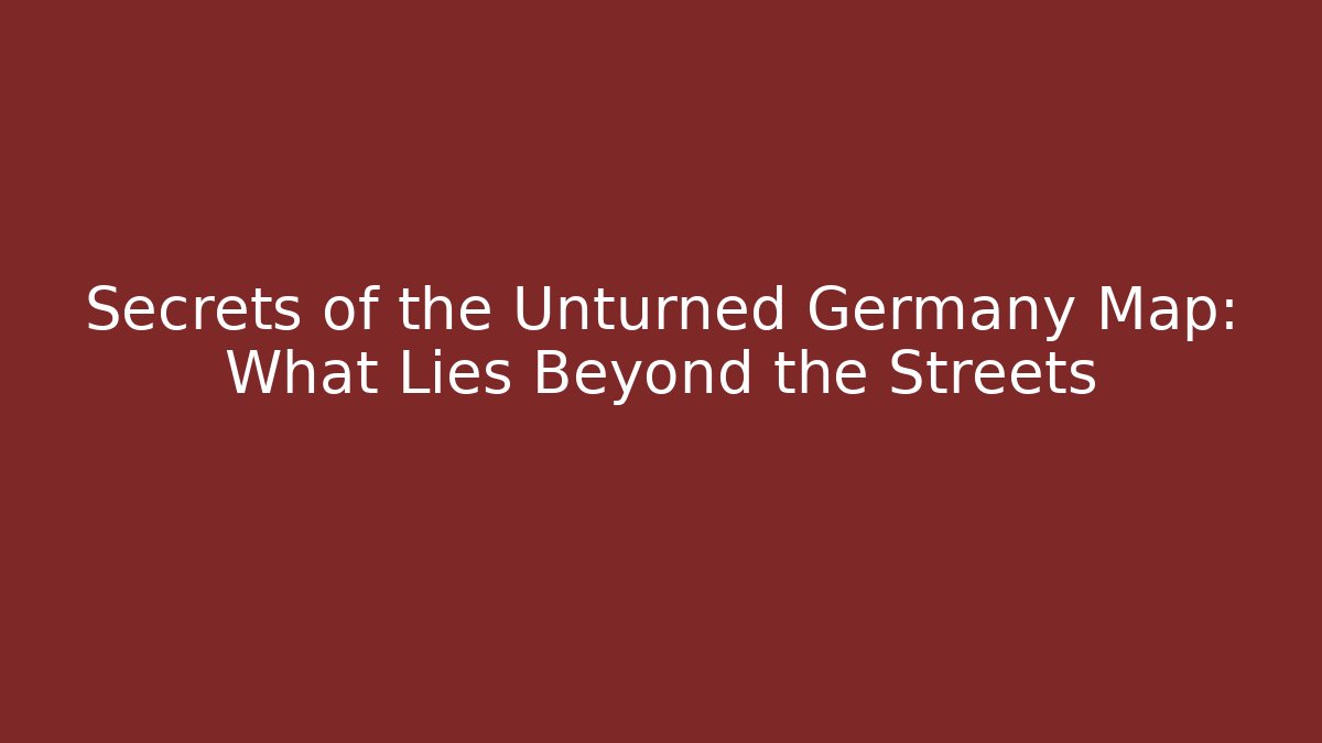 Secrets of the Unturned Germany Map: What Lies Beyond the Streets