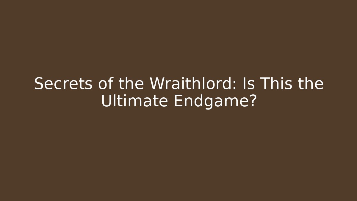 Secrets of the Wraithlord: Is This the Ultimate Endgame?
