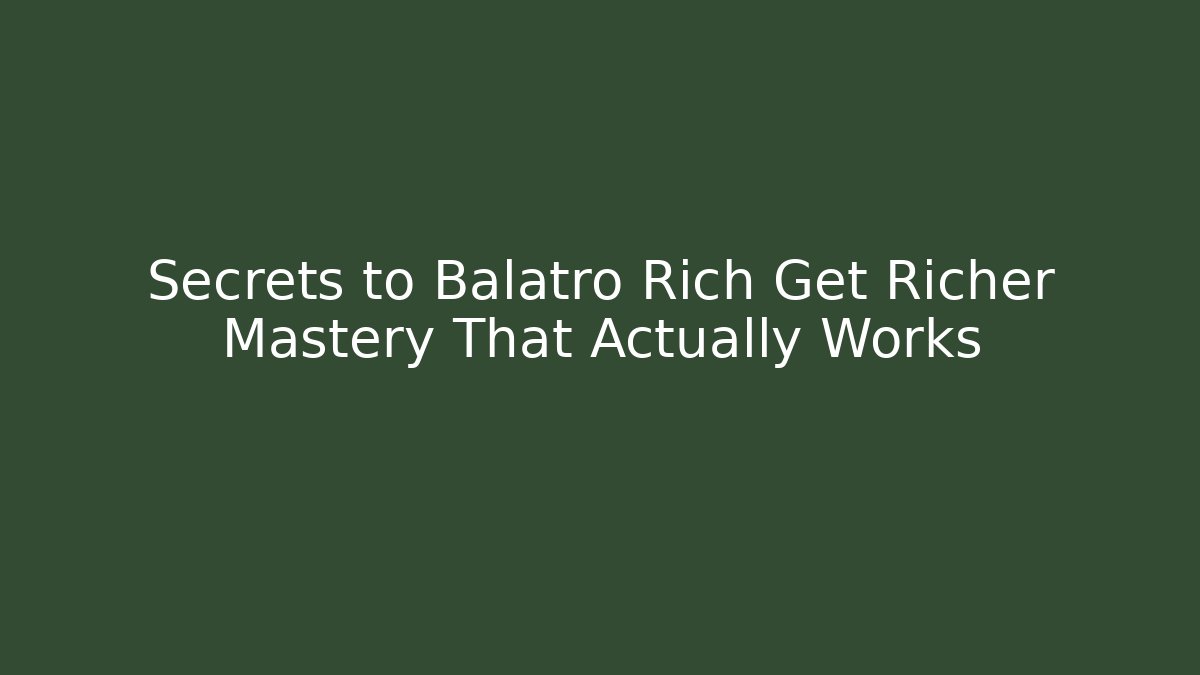 Secrets to Balatro Rich Get Richer Mastery That Actually Works