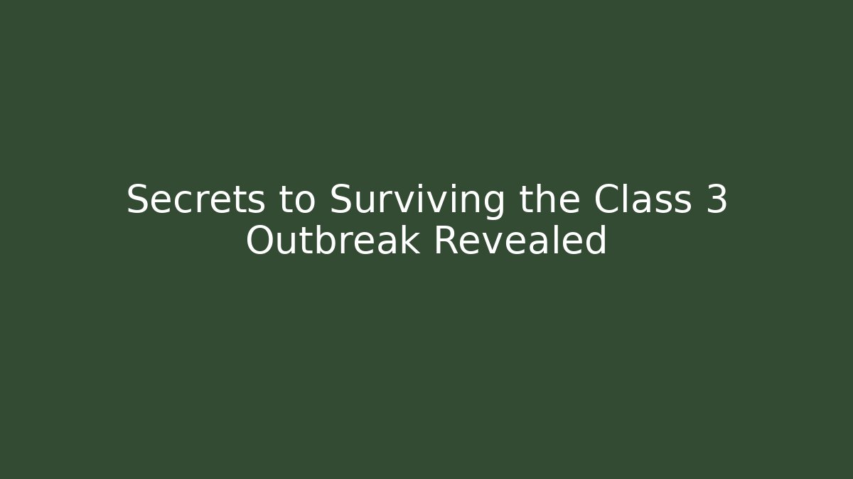 Secrets to Surviving the Class 3 Outbreak Revealed
