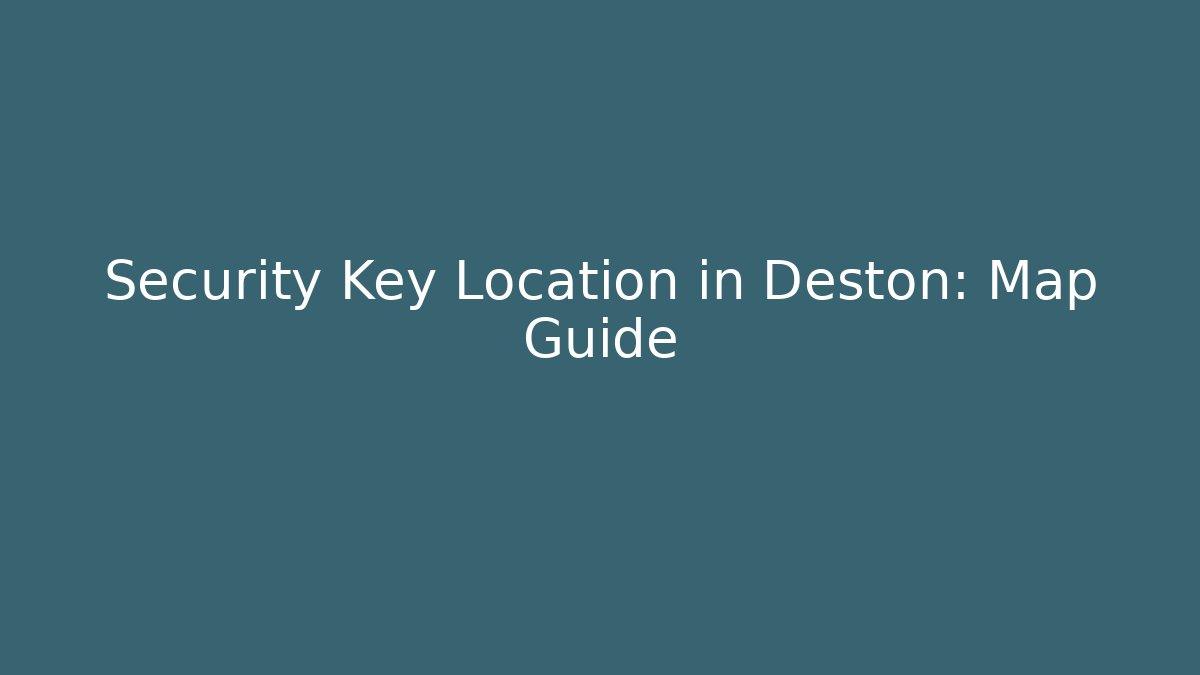 Security Key Location in Deston: Map Guide - Método de Aprovação