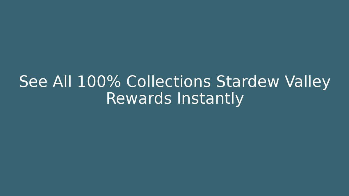 See All 100% Collections Stardew Valley Rewards Instantly