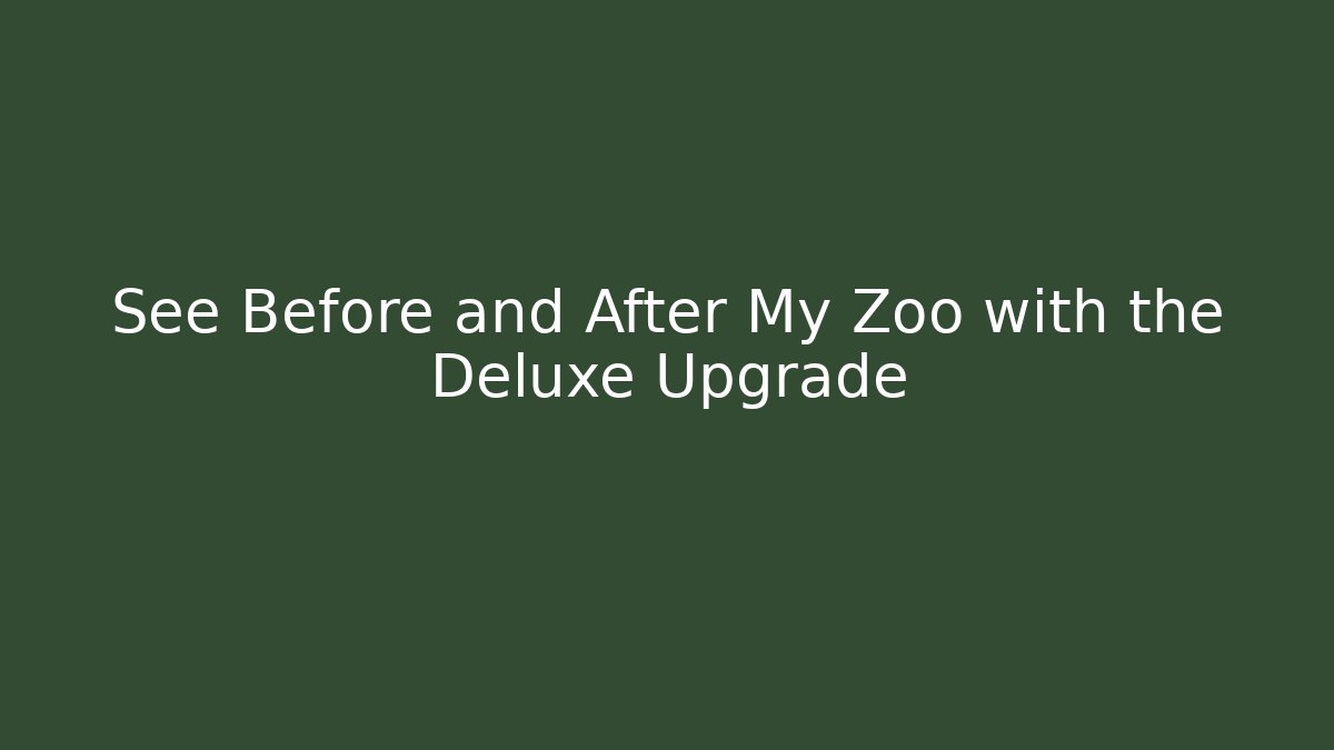 See Before and After My Zoo with the Deluxe Upgrade