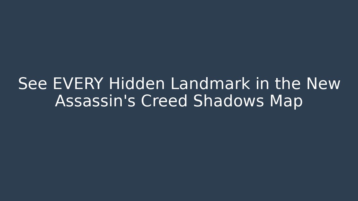 See EVERY Hidden Landmark in the New Assassin's Creed Shadows Map