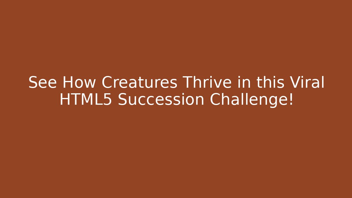 See How Creatures Thrive in this Viral HTML5 Succession Challenge!