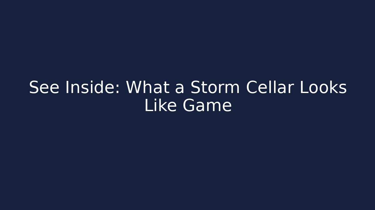 See Inside: What a Storm Cellar Looks Like Game