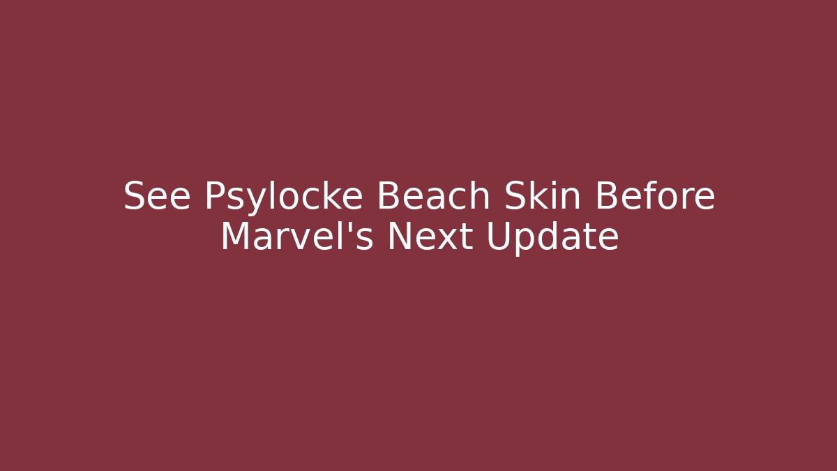 See Psylocke Beach Skin Before Marvel's Next Update