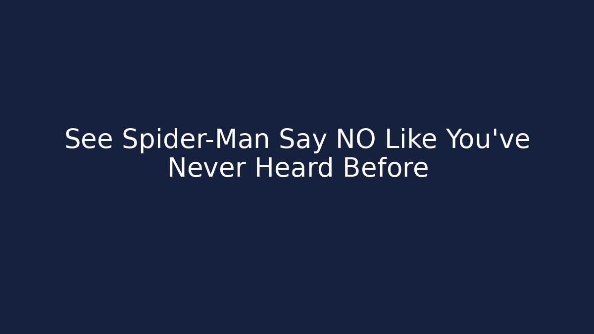 See Spider-Man Say NO Like You've Never Heard Before - Método de Aprovação