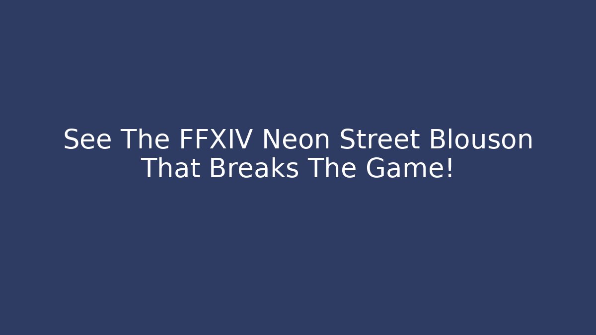 See The FFXIV Neon Street Blouson That Breaks The Game!