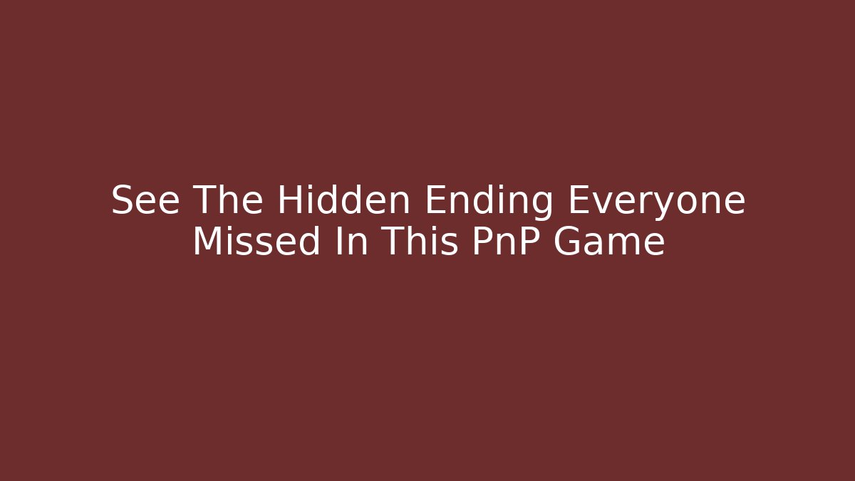 See The Hidden Ending Everyone Missed In This PnP Game - Método de Aprovação