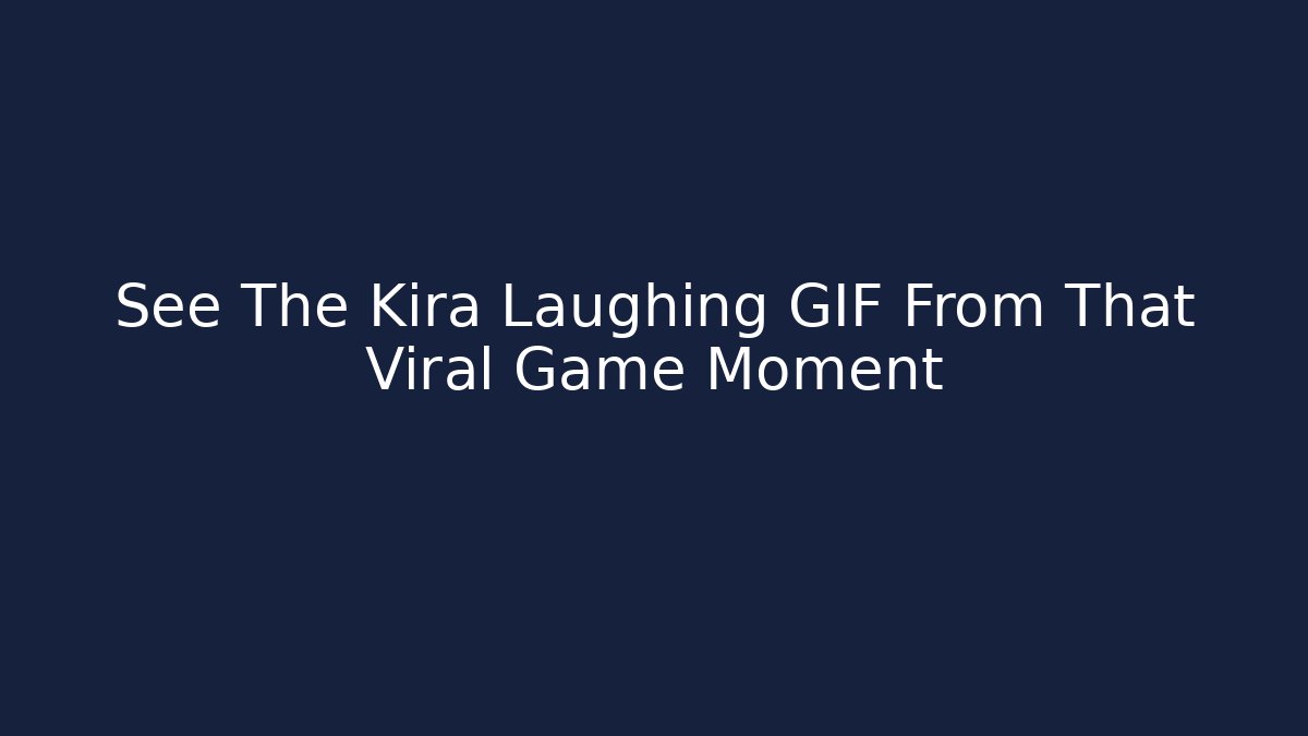 See The Kira Laughing GIF From That Viral Game Moment - Método de Aprovação