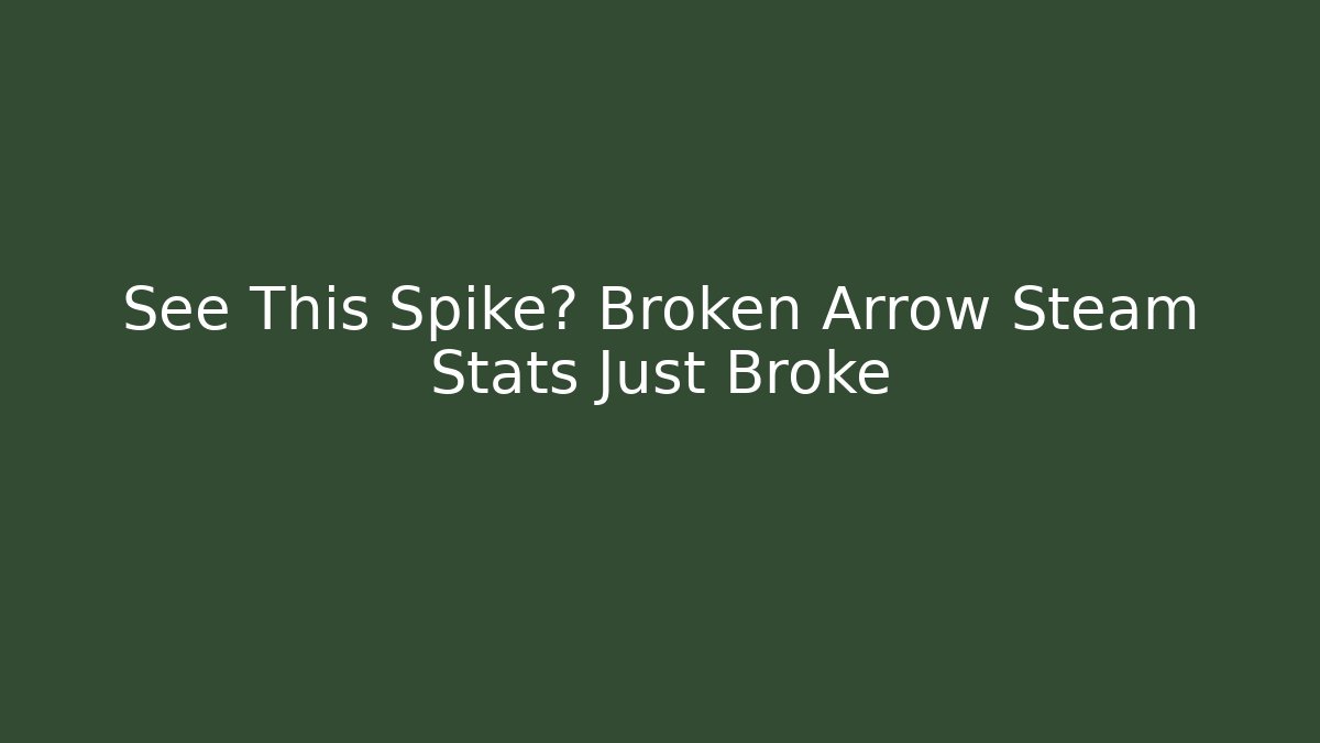 See This Spike? Broken Arrow Steam Stats Just Broke