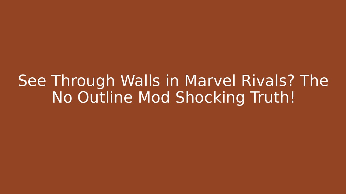 See Through Walls in Marvel Rivals? The No Outline Mod Shocking Truth!