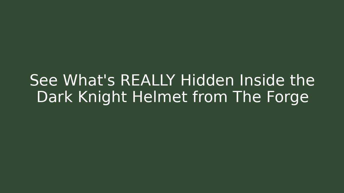 See What's REALLY Hidden Inside the Dark Knight Helmet from The Forge