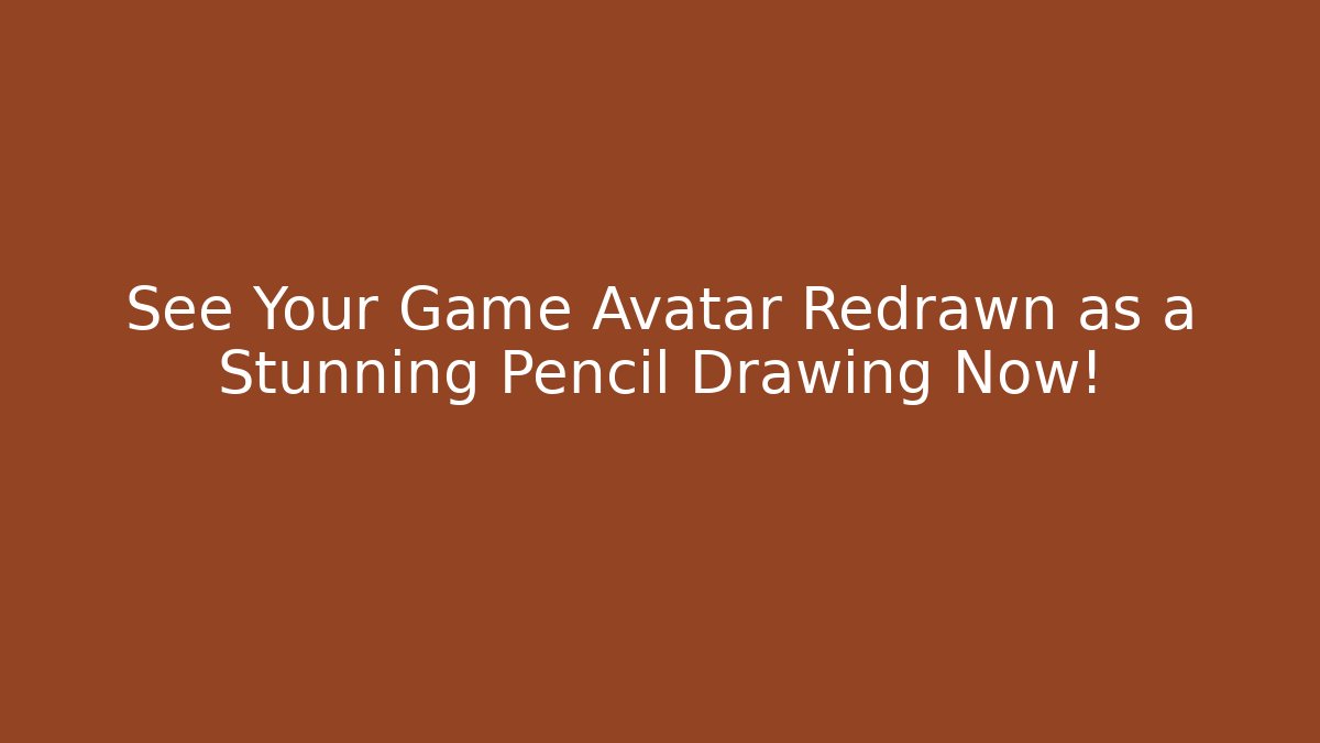 See Your Game Avatar Redrawn as a Stunning Pencil Drawing Now!