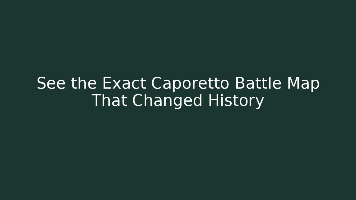 See the Exact Caporetto Battle Map That Changed History
