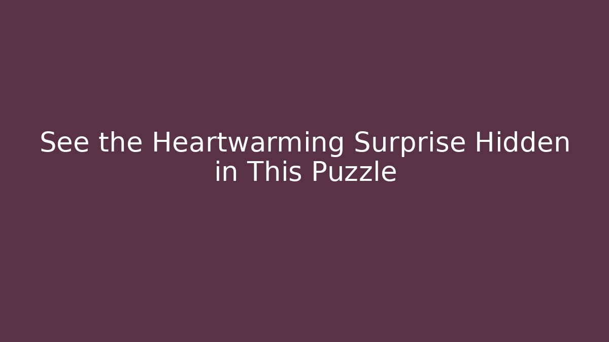 See the Heartwarming Surprise Hidden in This Puzzle