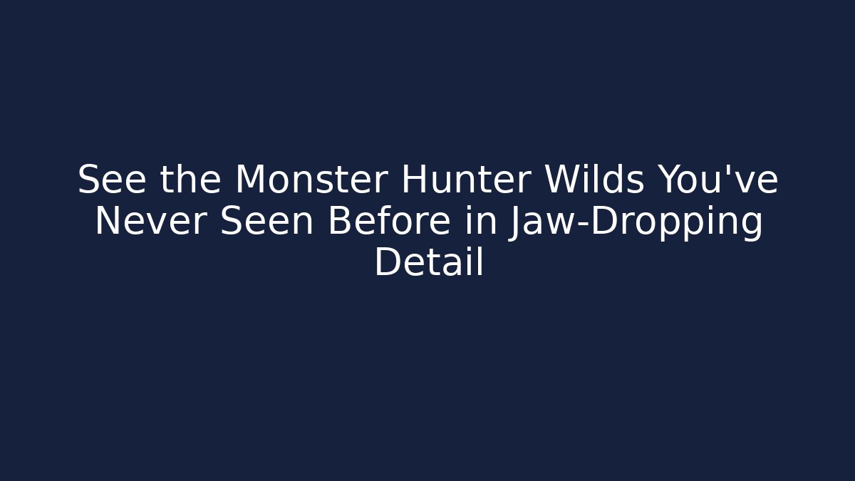 See the Monster Hunter Wilds You've Never Seen Before in Jaw-Dropping Detail - Método de Aprovação