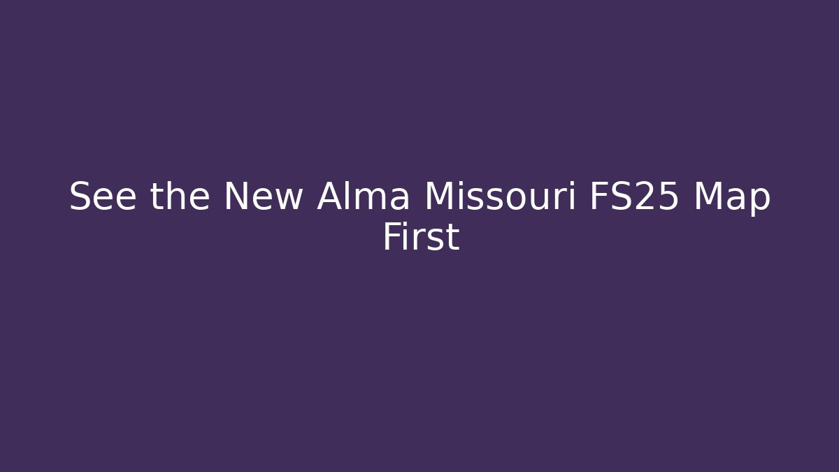 See the New Alma Missouri FS25 Map First