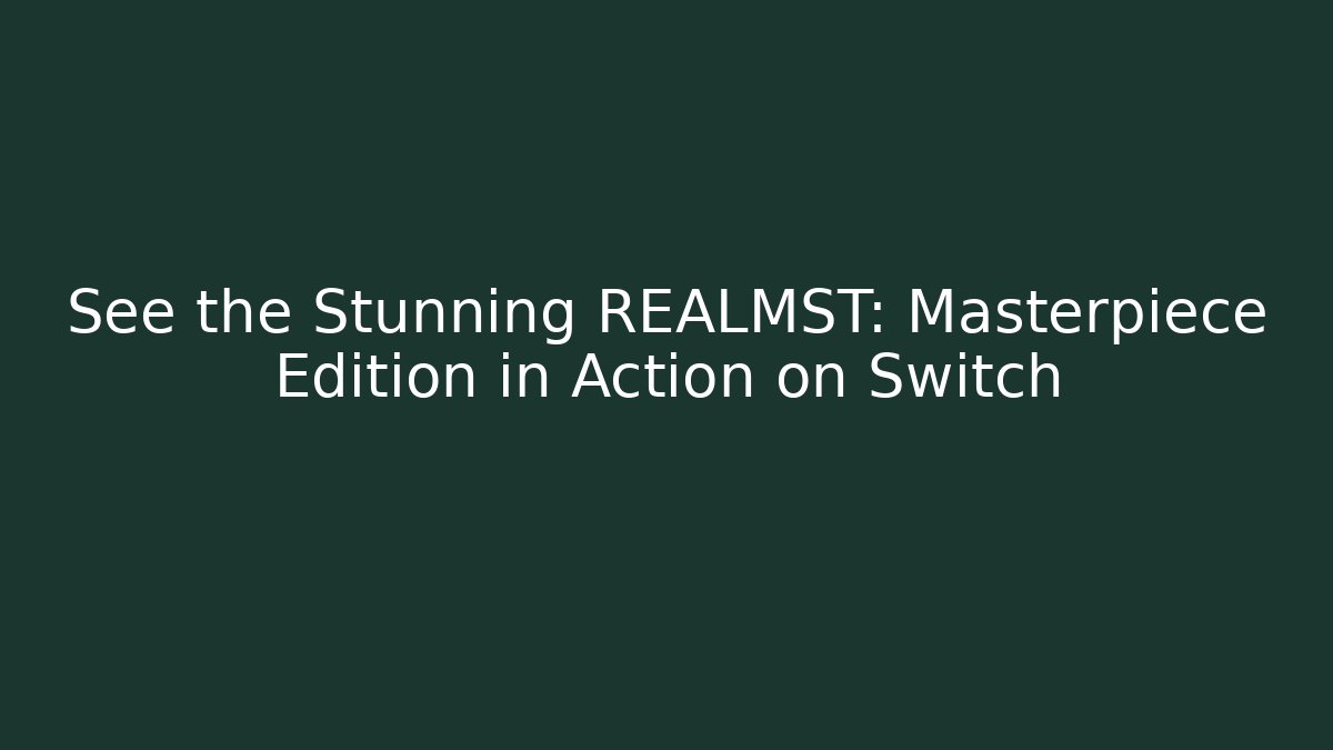 See the Stunning REALMST: Masterpiece Edition in Action on Switch