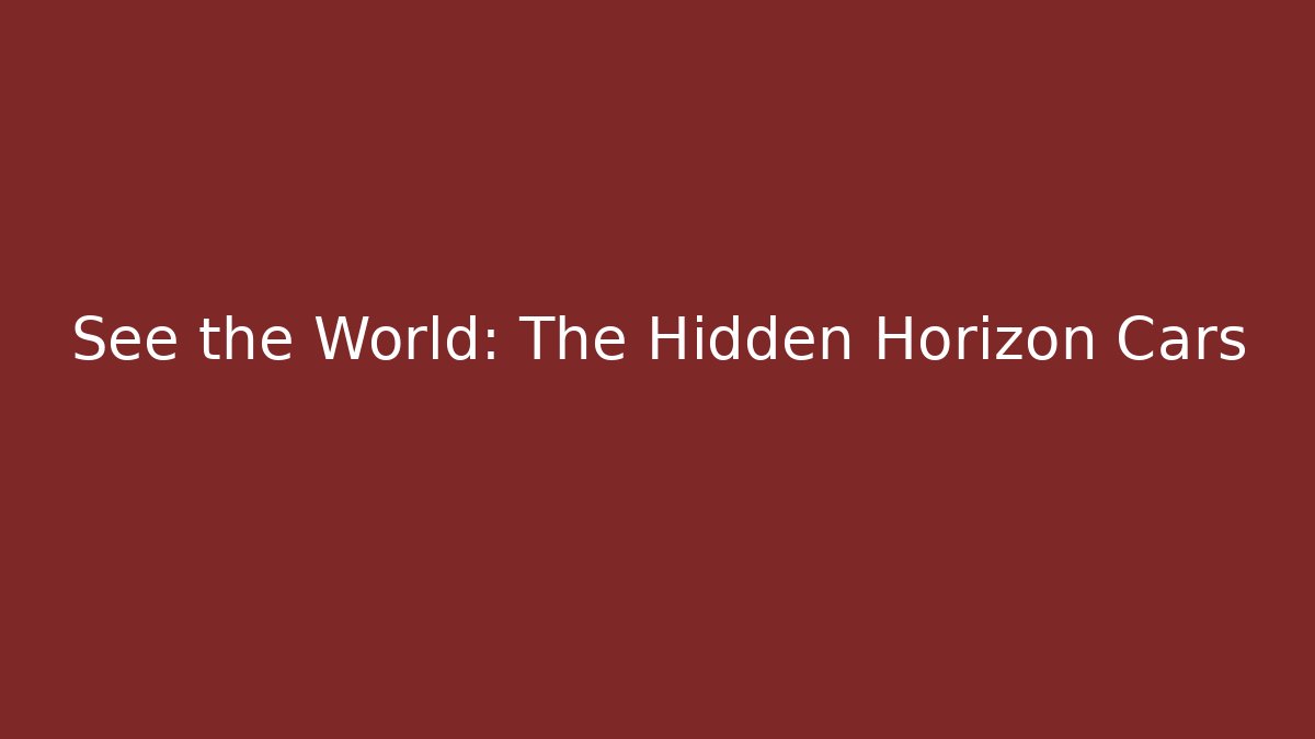 See the World: The Hidden Horizon Cars