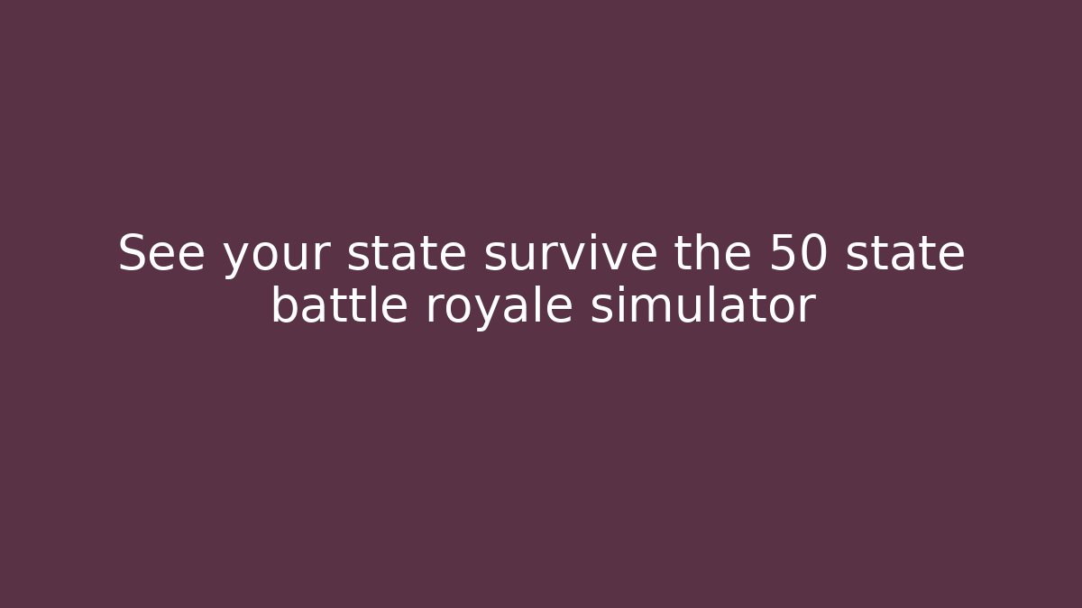 See your state survive the 50 state battle royale simulator
