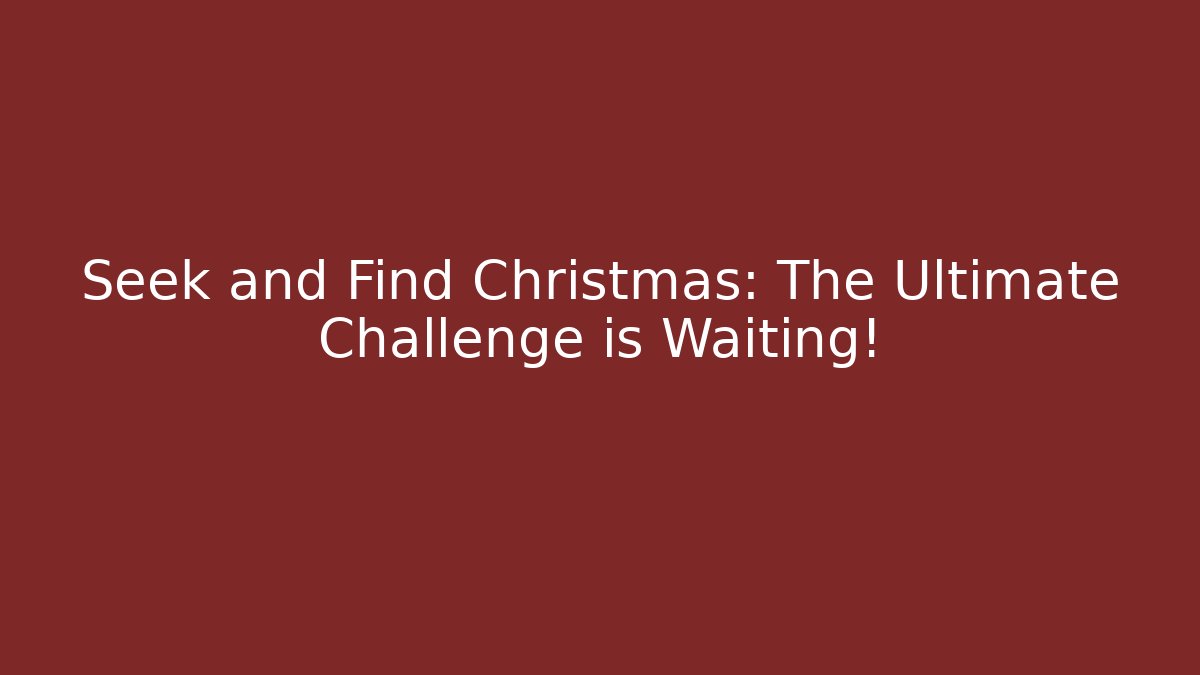 Seek and Find Christmas: The Ultimate Challenge is Waiting!
