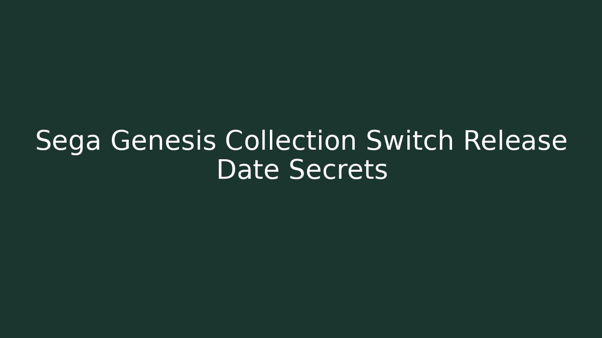 Sega Genesis Collection Switch Release Date Secrets