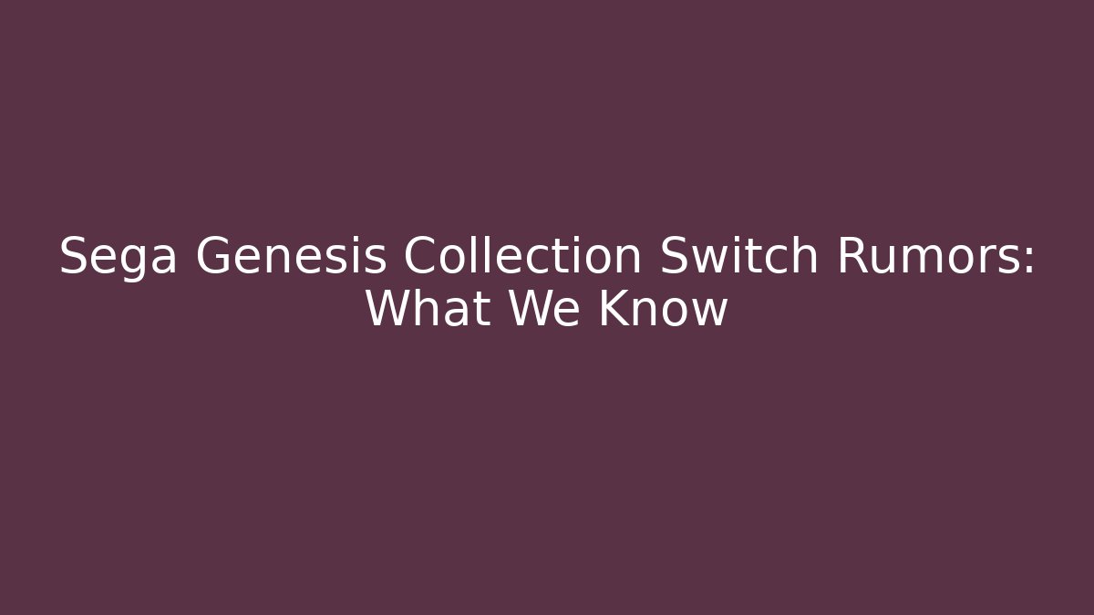 Sega Genesis Collection Switch Rumors: What We Know