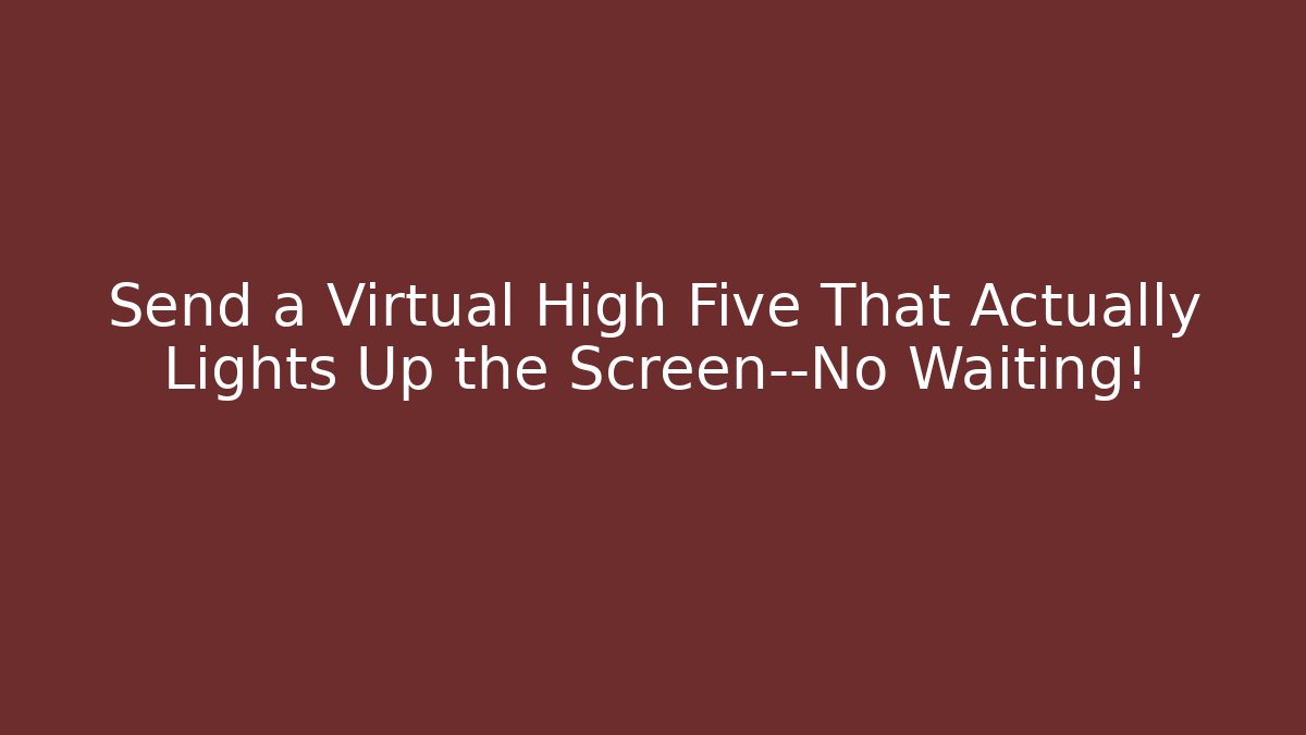 Send a Virtual High Five That Actually Lights Up the Screen—No Waiting! - Método de Aprovação
