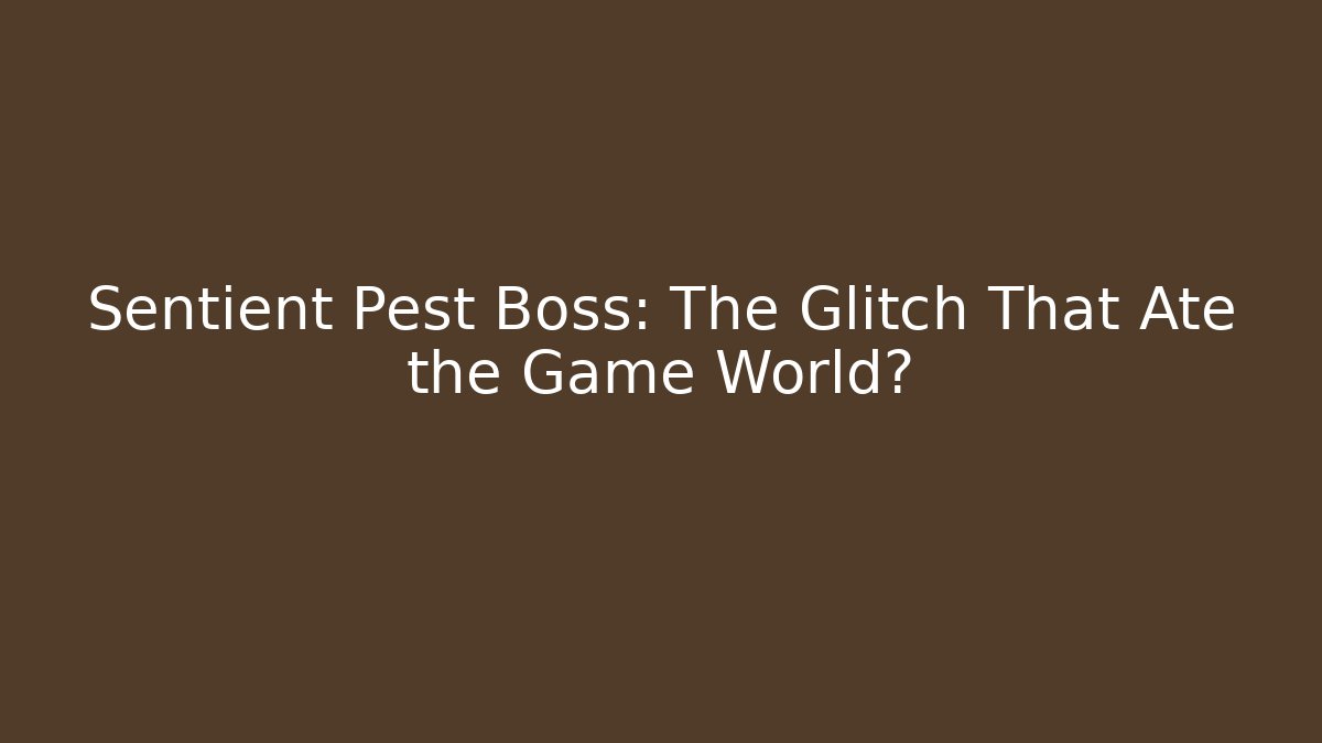 Sentient Pest Boss: The Glitch That Ate the Game World?